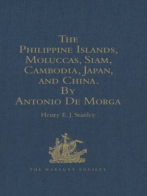 cover image of The Philippine Islands, Moluccas, Siam, Cambodia, Japan, and China, at the Close of the Sixteenth Century, by Antonio De Morga
